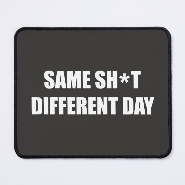 Item preview, Same sh*t different day designed and sold by bazsi98.