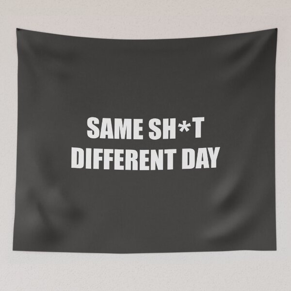 Item preview, Same sh*t different day designed and sold by bazsi98.