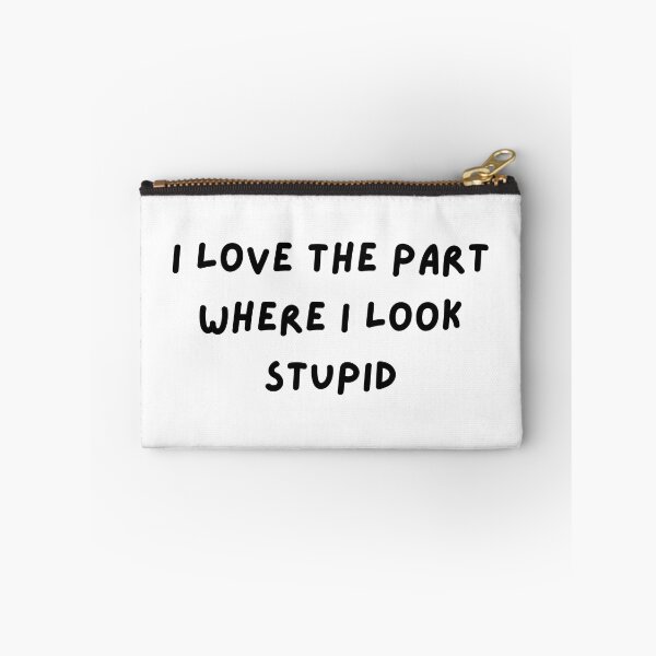 Item preview, i love the part where i look stupid  designed and sold by ouiouiitslucyb1.