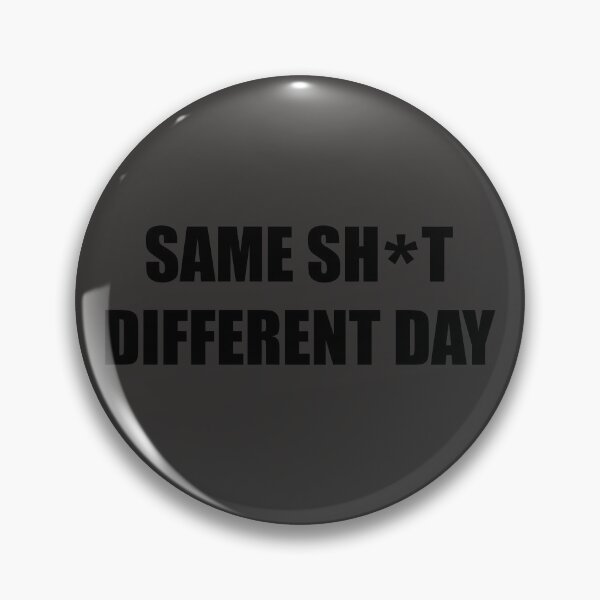Item preview, Same sh*t different day designed and sold by bazsi98.