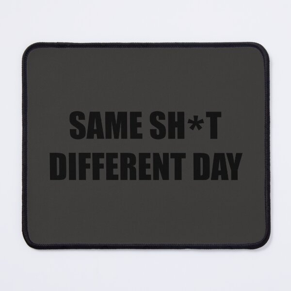 Item preview, Same sh*t different day designed and sold by bazsi98.