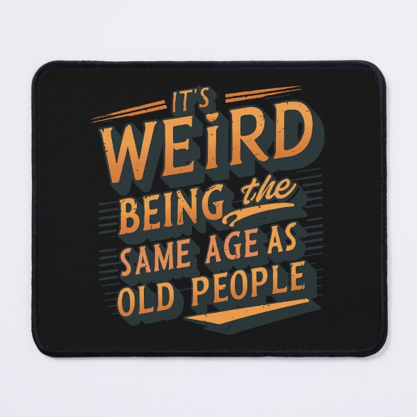 Item preview, Retro Sarcastic "It's Weird Being The Same Age As Old People" Funny Design designed and sold by Cheeky Companions.