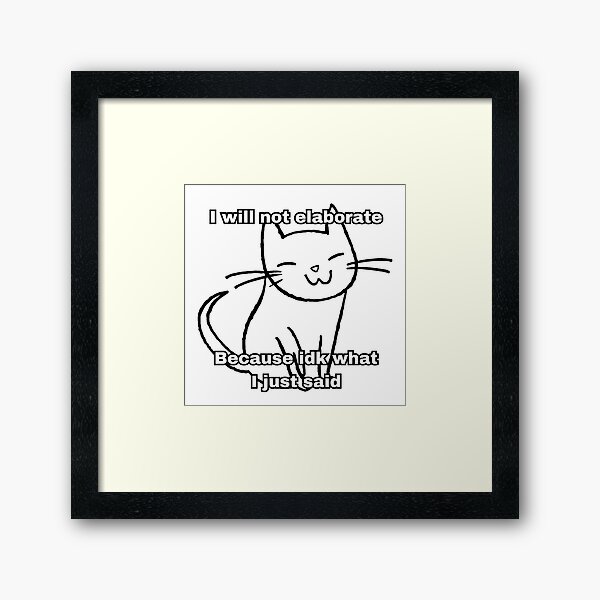 Item preview, Idk what I just said cat meme designed and sold by KittenKart.