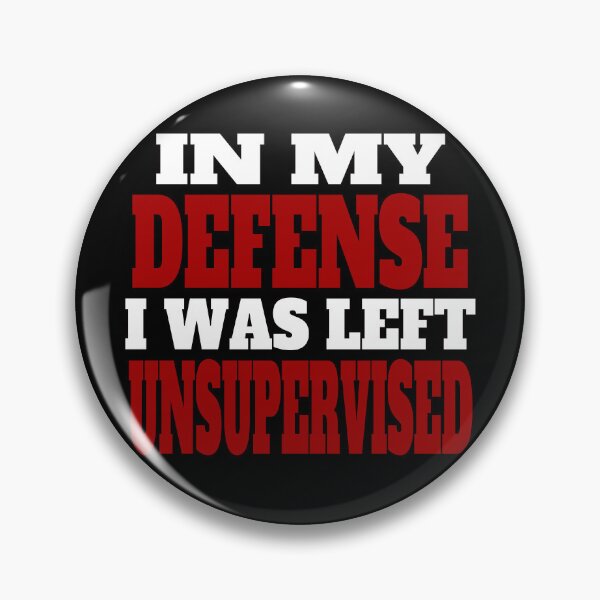 Item preview, My Defense I Was Left Unsupervised,,, designed and sold by EunsooLee.