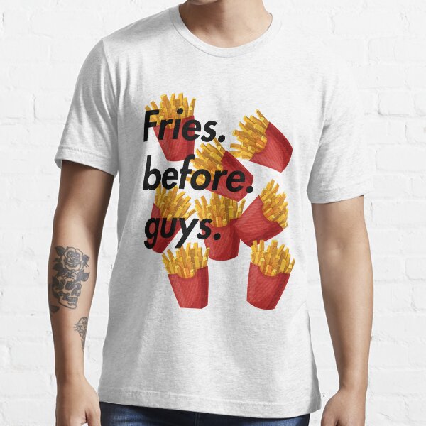 "Fries before guys" Tshirt by Gerad123 Redbubble fires tshirts