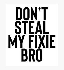 Don't Steal My Fixie For Biker Bikes Photographic Print