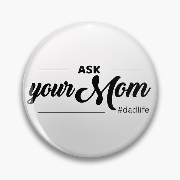 Item preview, Ask your mom Dad Life quote designed and sold by WuweiDG.