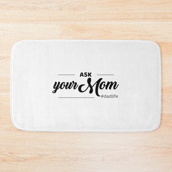Item preview, Ask your mom Dad Life quote designed and sold by WuweiDG.
