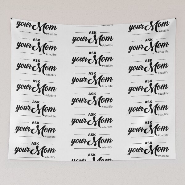Item preview, Ask your mom Dad Life quote designed and sold by WuweiDG.