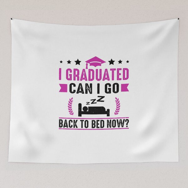 Item preview, I Graduated Can I Go Back to Bed Now designed and sold by Tmino-design.