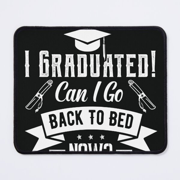 Item preview, I Graduated Can I Go Back to Bed Now designed and sold by Tmino-design.