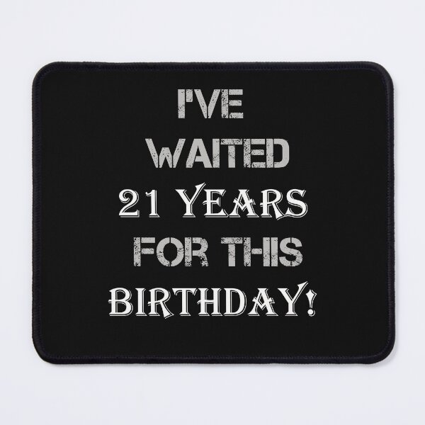 Item preview, Birthday Milestone I've Waited 21 Years For This Birthday designed and sold by tamdevo1.
