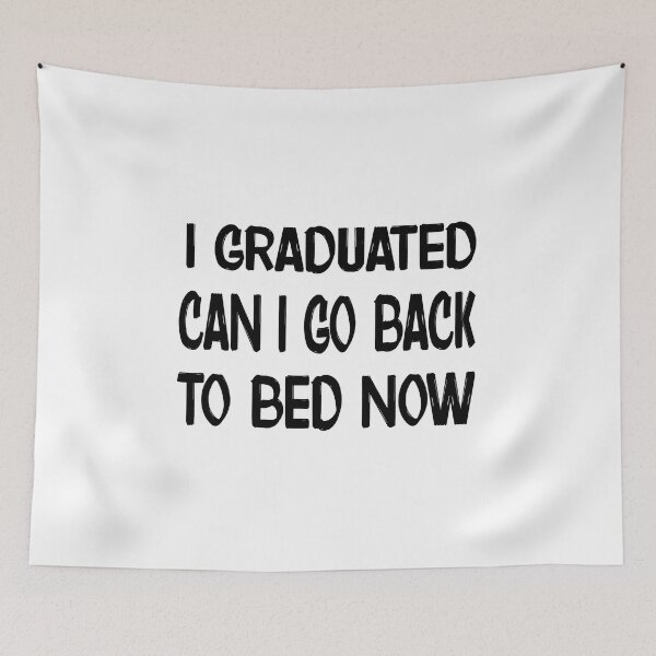 Item preview, I Graduated Can I Go Back To Bed Now designed and sold by RadiantRevArt ⭐⭐⭐⭐⭐.