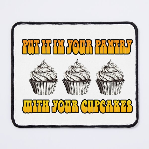 Item preview, Put It In Your Pantry With Your Cupcakes designed and sold by joshpincus.