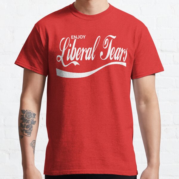 Enjoy Liberal Tears Classic T-Shirt