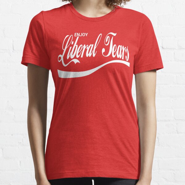Enjoy Liberal Tears Essential T-Shirt