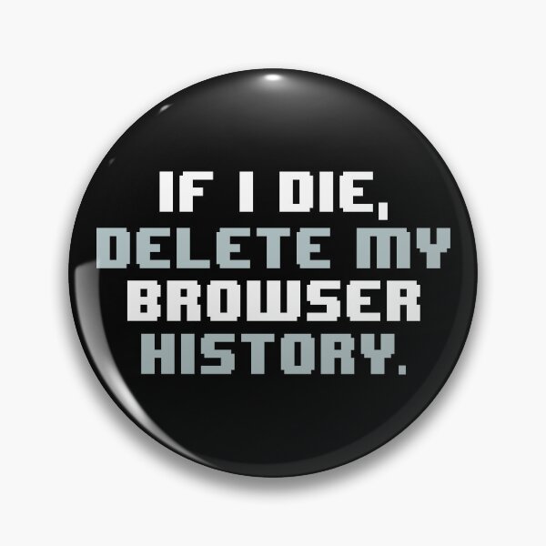 Item preview, IF I DIE,DELETE MY BROWSER HISTORY designed and sold by JCBA.