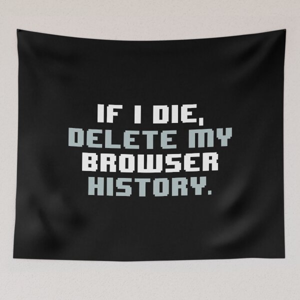 Item preview, IF I DIE,DELETE MY BROWSER HISTORY designed and sold by JCBA.
