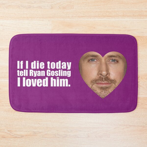 Item preview, If I die today tell Ryan Gosling I loved him.  designed and sold by melissamaduka.