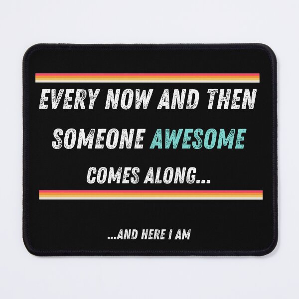 Item preview, every now and then someone awesome comes along and here i am Funny designed and sold by amine707.