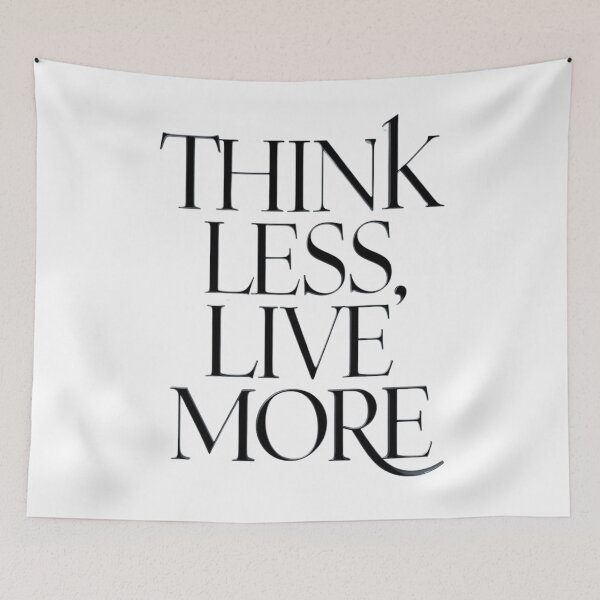Item preview, Think Less, Live More: Embrace Life Design designed and sold by MyDearWorld.