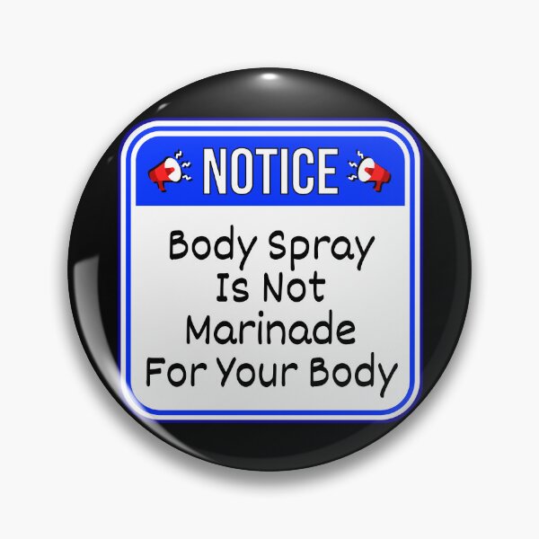 Item preview, NOTICE:  Body Spray Is Not Marinade For Your Body - funny warning signs designed and sold by DesignsFromTW-S.