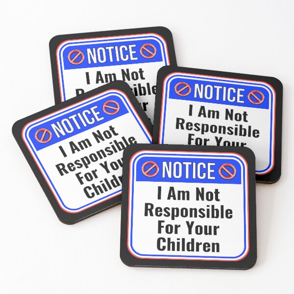 Item preview, NOTICE:  I Am Not Responsible For Your Children - funny warning signs designed and sold by DesignsFromTW-S.