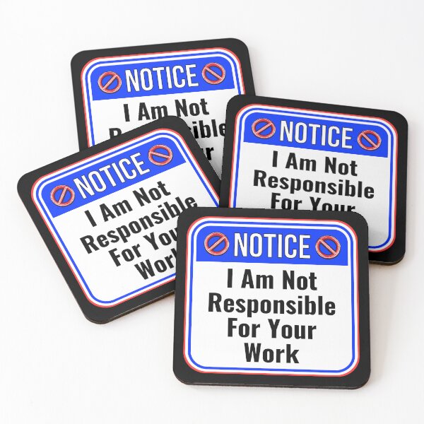 Item preview, NOTICE:  I Am Not Responsible For Your Work - funny warning signs designed and sold by DesignsFromTW-S.