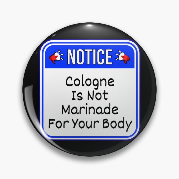 Item preview, NOTICE:  Cologne Is Not Marinade For Your Body - funny warning signs designed and sold by DesignsFromTW-S.