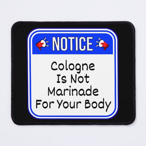 Item preview, NOTICE: Cologne Is Not Marinade For Your Body - funny warning signs designed and sold by DesignsFromTW-S.