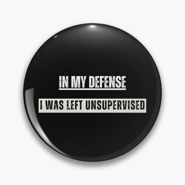 Item preview,  In My Defense I Was Left Unsupervised designed and sold by Clouth Clothing  ⭐⭐⭐⭐⭐.