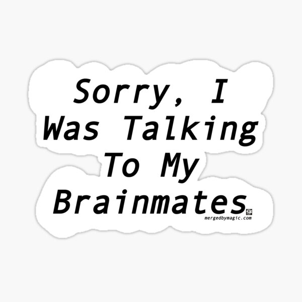 Talking to my Brainmates Sticker