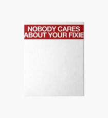 Nobody Cares Your Fixie - Biker Bikes Art Board