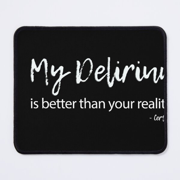 Item preview, My Delirium is better than your reality. White designed and sold by Certifiable Series.