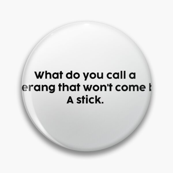 Item preview, What do you call a boomerang that won't come back? A stick. designed and sold by onicaras.