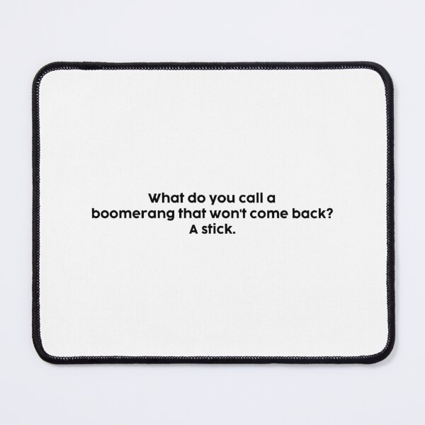 Item preview, What do you call a boomerang that won't come back? A stick. designed and sold by onicaras.