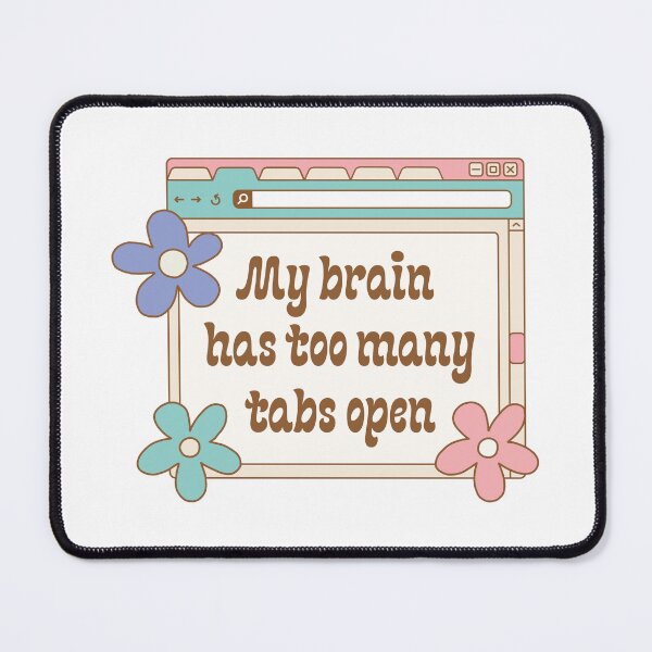 Item preview, My brain has too many tabs open illustration | ADHD, AuDHD, neurodiversity, overthinker designed and sold by NeurodiverseTea.
