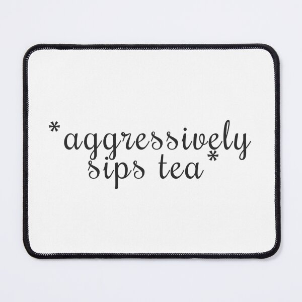 Item preview, *aggressively sips tea* designed and sold by SixArts.