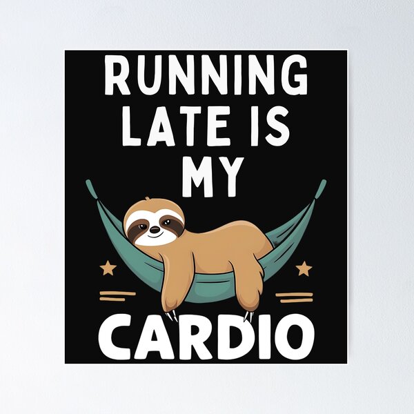 Item preview, Humorous Lazy Sloth | Running Late is My Cardio designed and sold by IlikeStyle.