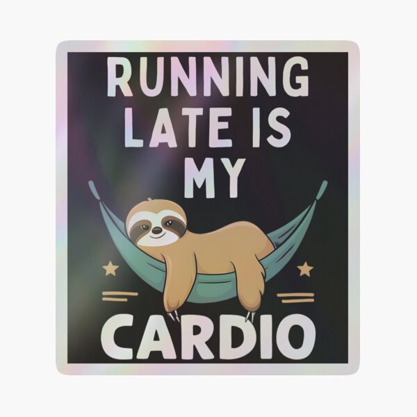 Item preview, Humorous Lazy Sloth | Running Late is My Cardio designed and sold by IlikeStyle.