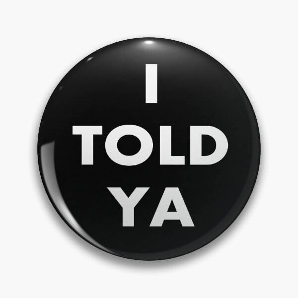 Item preview, I told ya (2) designed and sold by FanWare.