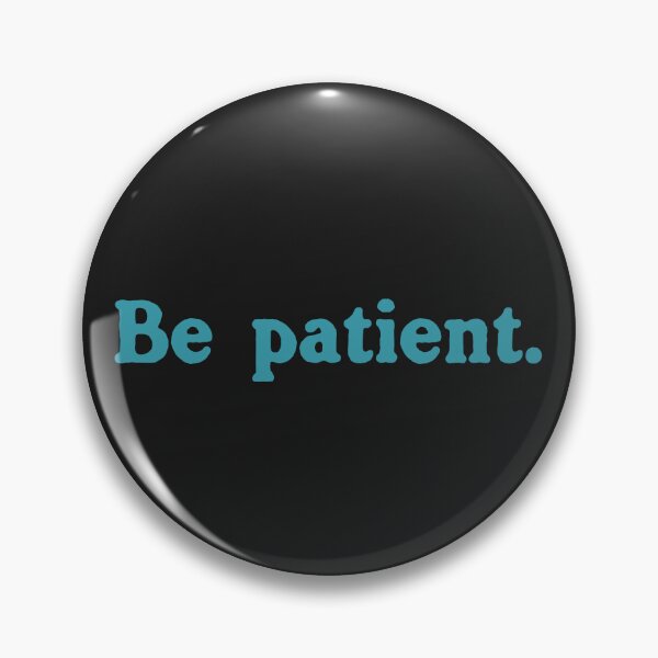 Item preview, Be Patient. designed and sold by Chubuter.
