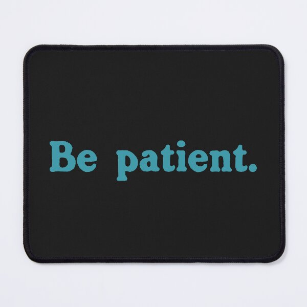 Item preview, Be Patient. designed and sold by Chubuter.