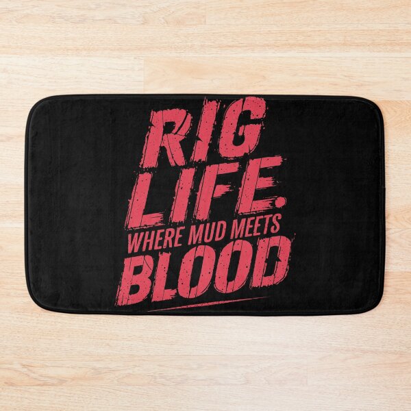 Item preview, Rig Life Where Mud Meets Blood designed and sold by Quirky Shirts.