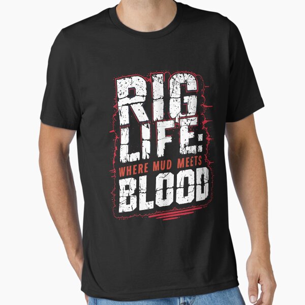 Item preview, Rig Life Where Mud Meets Blood designed and sold by Quirky Shirts.