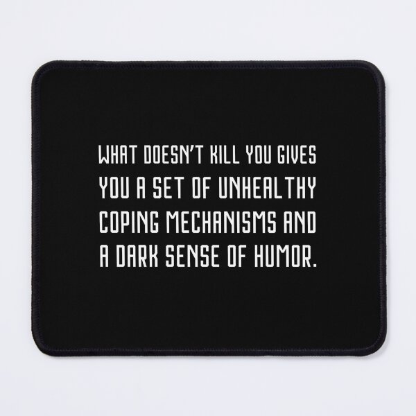 Item preview, What doesn’t kill you gives you a set of unhealthy coping mechanisms and a dark sense of humor. designed and sold by UnCoverDesign.