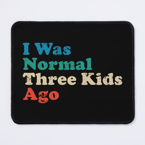Item preview, I Was Normal Three Kids Ago designed and sold by crenaviolena.