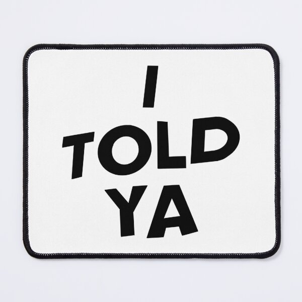 Item preview, I Told Ya designed and sold by mikaylart.