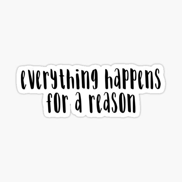 Everything Happens For A Reason  Sticker