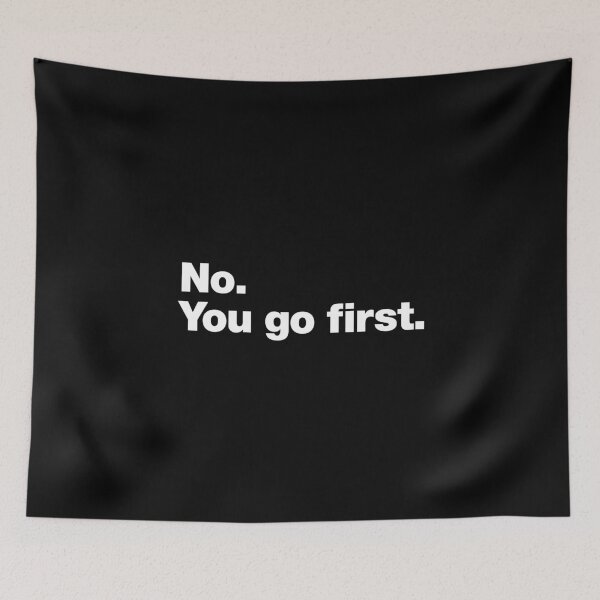 Item preview, No. You go first. designed and sold by chestify.